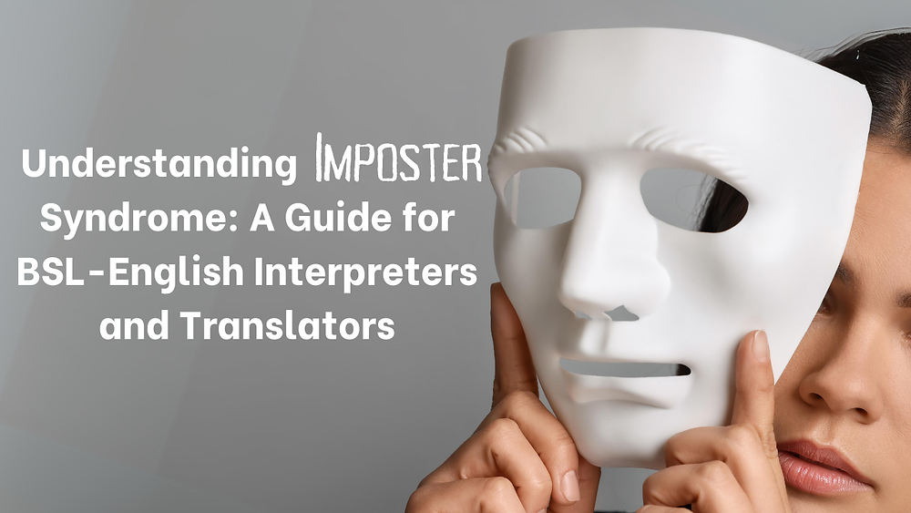 Understanding Imposter Syndrome: A Guide for BSL-English Interpreters and Translators
